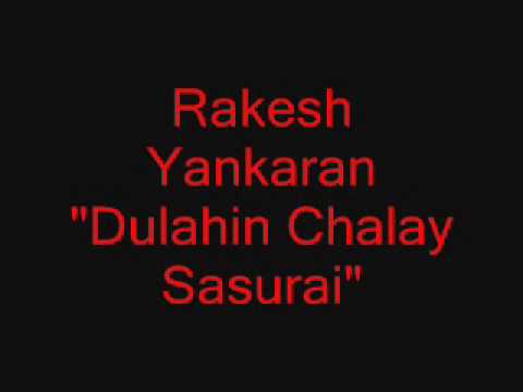 Rakesh Yankaran  - Dulahin Chalay Sasurai
