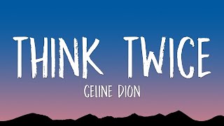 Celine Dion - Think Twice (Lyrics)