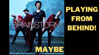 BrainStorm - Maybe, from behind!
