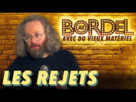 Au Bordel Avec du Vieux Materiel - Les Rejets