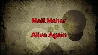 Alive Again - Matt Maher (lyrics on screen) HD