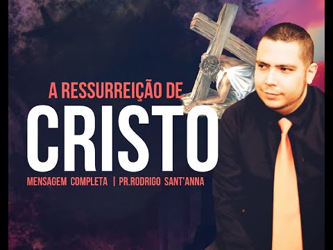 A RESSURREIÇÃO DE CRISTO | MENSAGEM COMPLETA | PR RODRIGO SANT'ANNA