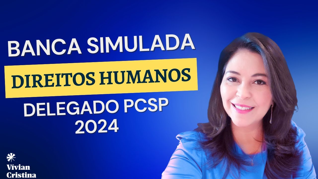 Banca Simulada Prova Oral Delegado PCSP, Direitos Humanos, Professora Vívian Cristina