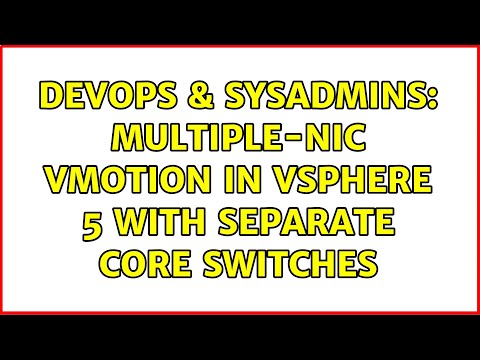 DevOps & SysAdmins: Multiple-NIC vMotion in vSphere 5 with separate core switches