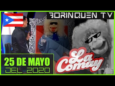 La Comay Lunes 25 de Mayo del 2020