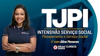 TJ PI Intensivão Serviço Social - Planejamento e Serviço Social com Aline Menezes