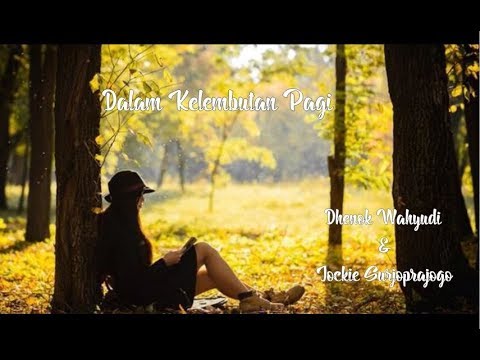 Dalam Kelembutan Pagi - Dhenok Wahyudi & Jockie Suryoprayogo_ lyric