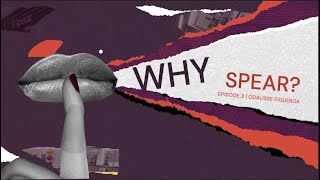 Why Spear? Episode 3: Odalisse Figueroa