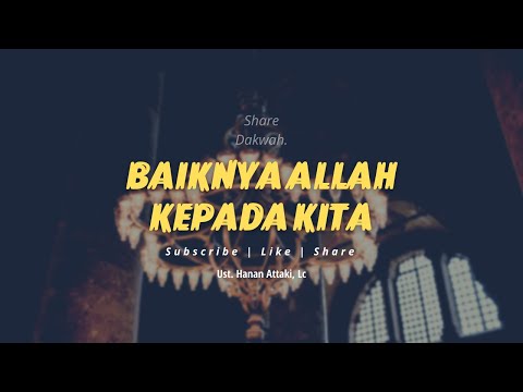 Baiknya Allah Kepada Kita - Ceramah Ustadz Hanan Attaki Terbaru