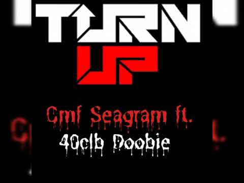 Turn up Cmf Seagram ft. 40clb Doobie