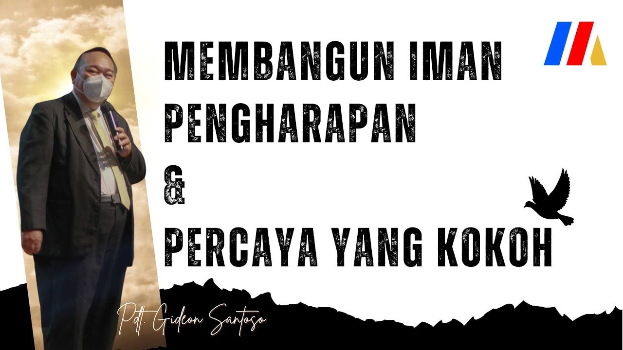 Membangun Iman Pengharapan Dan Percaya Yang Kokoh - Pdt. Gideon Santoso