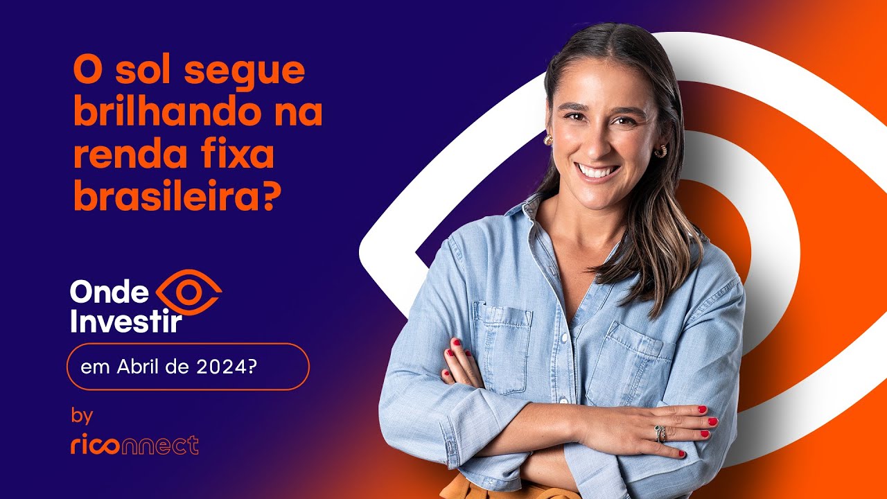 Onde investir na renda fixa brasileira em abril? | Onde investir