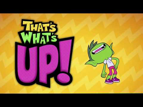 Teen Titans Go! - That's What's Up!