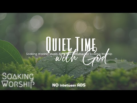 Deep Soaking Worship | Quiet Time with God | Soaking In His Presence