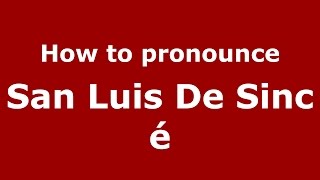 How to pronounce San Luis De Sincé