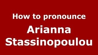 How to pronounce Arianna Stassinopoulou