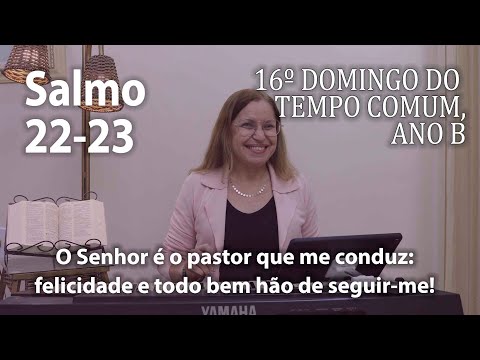 Salmo 22 - 16º Domingo Do Tempo Comum Ano B…