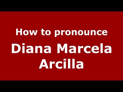 How to pronounce Diana Marcela Arcilla (Colombian Spanish/Colombia)  - PronounceNames.com