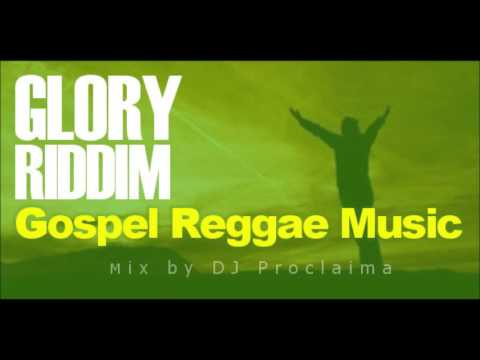 Gospel Regge Music - Glory Riddim - DJ Proclaima Reggae Takeover