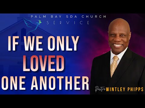 PASTOR WINTLEY PHIPPS: "IF WE ONLY LOVED ONE ANOTHER"