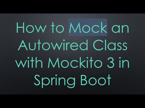 How to Mock an Autowired Class with Mockito 3 in Spring Boot