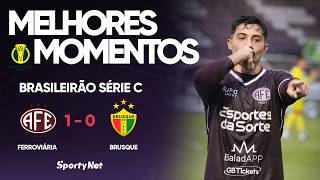 A FERROVIÁRIA VENCE COM GOL DE BICICLETA - Ferroviária x Brusque - Melhores Momentos - Série C