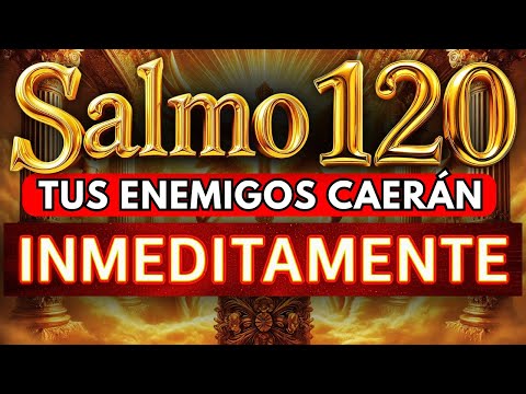 SALMO 120 Para EXPULSAR ENEMIGOS, MALDICIONES, ENVIDIAS Y TODA ENERGÍA NEGATIVA