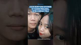 Sah! Agus Akhirnya Divonis 10 Tahun Penjara, Sang Istri Curhat Pilu Kenang Surat Cinta dari Suami