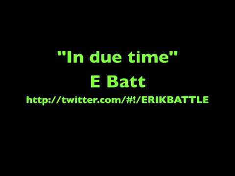 E Batt "In due time"