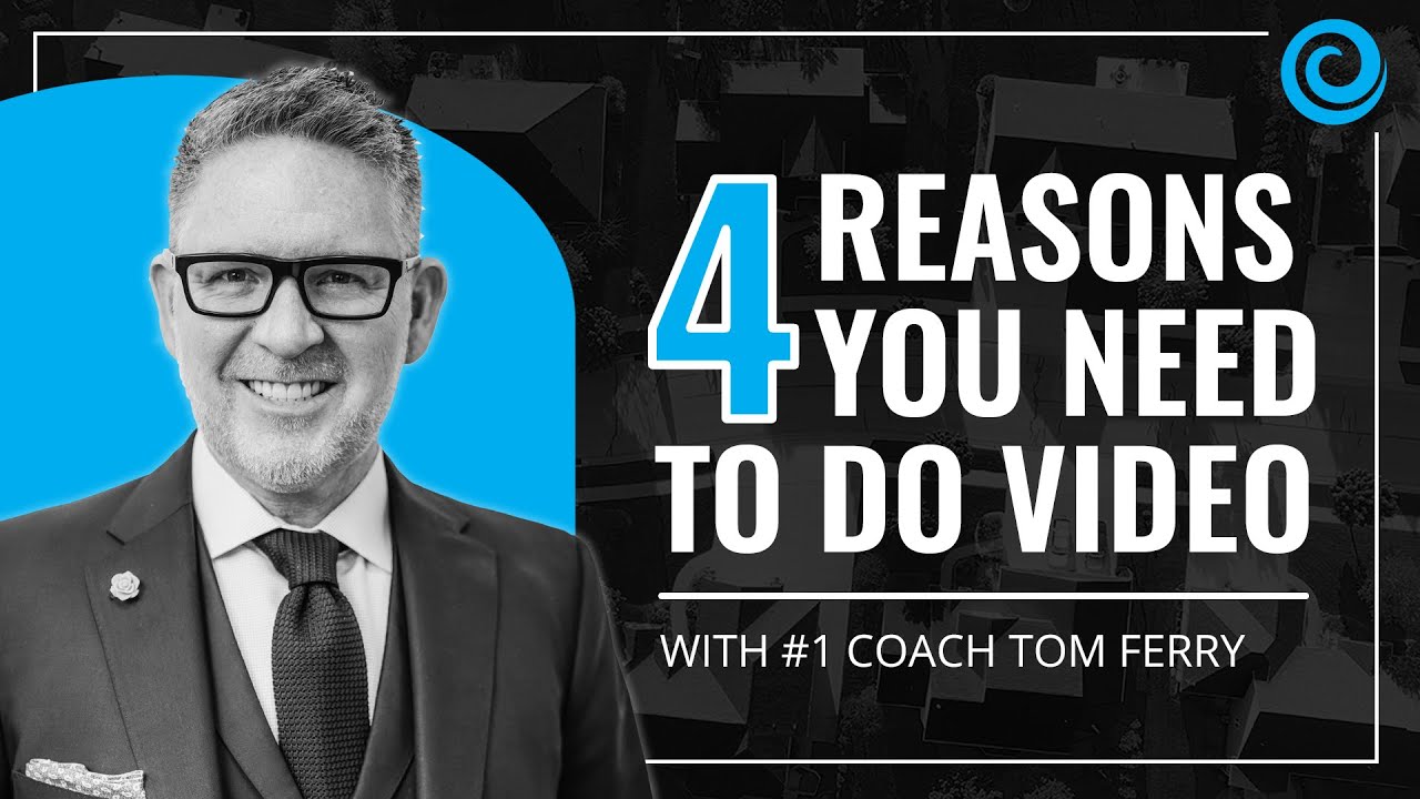 4 Reasons Every Real Estate Agent Needs To Do Video feat. Tom Ferry