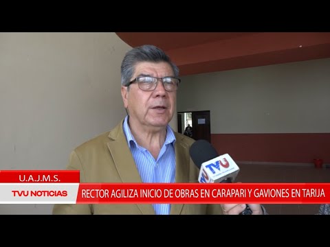 UAJMS “RECTOR AGILIZA INICIO DE OBRAS EN CARAPARI Y GAVIONES EN TARIJA”