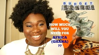 HOW MUCH MONEY WILL YOU NEED FOR, AFRICA (GHANA) ? | BUDGET & COST