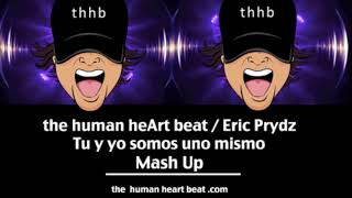 Tu y yo somos uno mismo - the human heArt beat - Eric Prydz - Collider (MashUp/Tribute)
