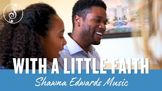 &quot;With a Little Faith&quot; | Shawna Edwards ft. Conlon &amp; Rachel | Official MV | Uplifting Christian Music