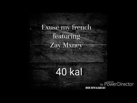 Exuse my French (Zay Mxney & 40 kal)