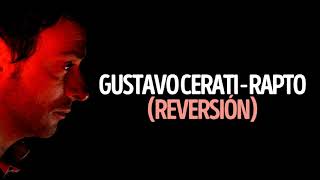 Gustavo Cerati • Rapto (Reversión)