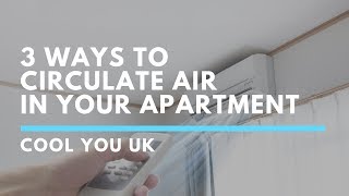 How To Circulate Air In Your London Apartment | Cool You UK