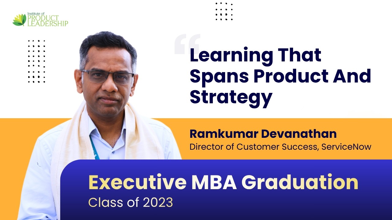 I Am Now Ready For Product Leadership | Executive MBA Graduation Class 2023A&B - Ramkumar Devanathan