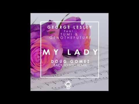 George Lesley, GenotheFuture, Tumi - My Lady (Doug Gomez Back To NYC Remix)