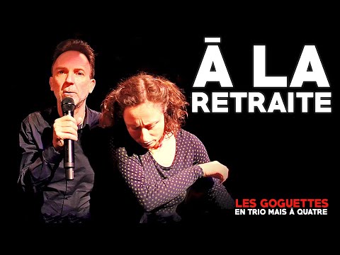 À la retraite - Les Goguettes (en trio mais à quatre)