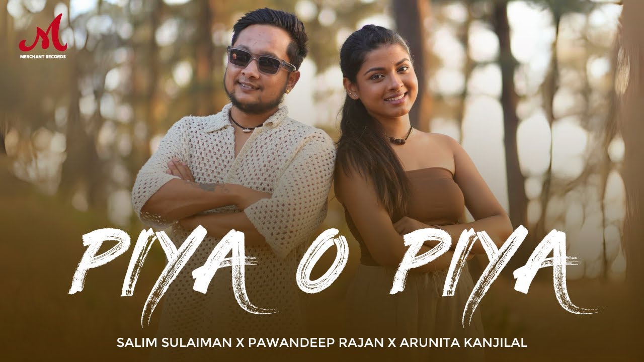 Piya O Piya Lyrics | Pawandeep Rajan, Arunita Kanjilal