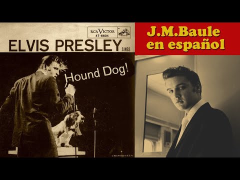 Hound Dog (Elvis Presley) canción de Leiber & Stoller - Adaptada al español por: J.M.Baule.