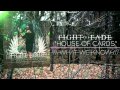 Fight The Fade - House Of Cards 