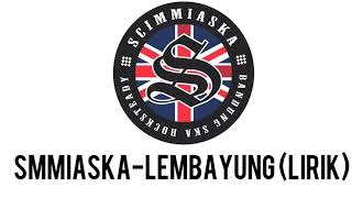 Download lagu SCIMMIASKA-LEMBAYUNG (LIRIK) mp3
