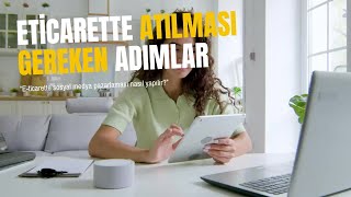 E-Ticaret Rehberi 55- E-Ticarette Atılması Gereken Adımlar #eticaret #eihracat #