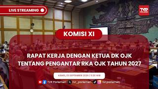 KOMISI XI DPR RI - RAPAT KERJA DENGAN KETUA DK OJK TENTANG PENGANTAR RKA OJK TAHUN 2027