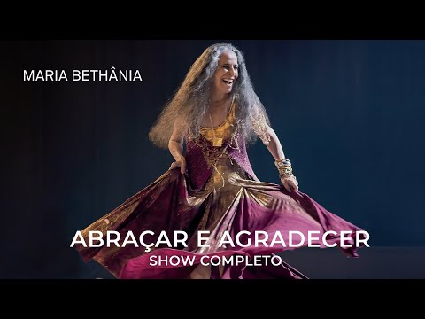 Maria Bethânia | Abraçar e Agradecer (Show Completo)