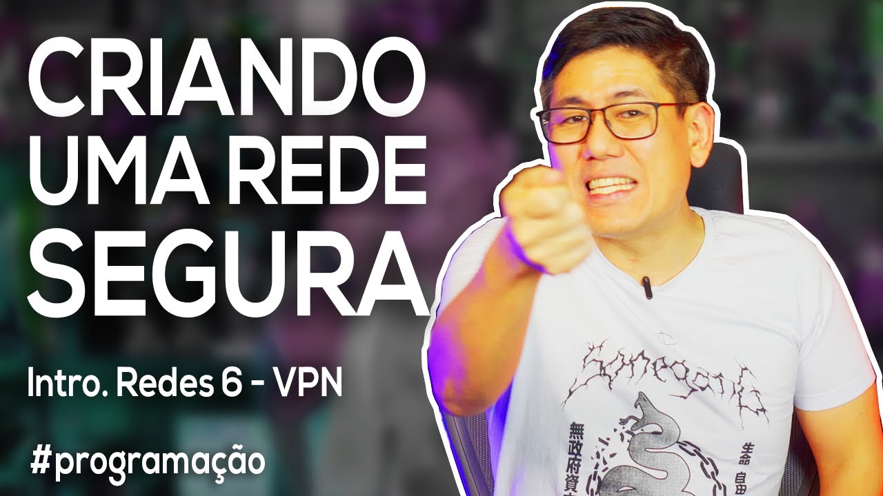 Criando uma Rede Segura | Introdução a Redes Parte 6 - VPN e NAS
