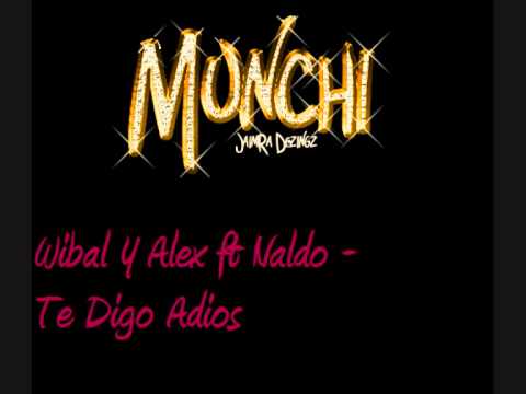 Wibal Y Alex ft Naldo - Te Digo Adios