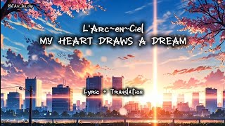 Download lagu L'Arc~en~Ciel - MY HEART DRAWS A DREAM (Lyric  Translation) mp3